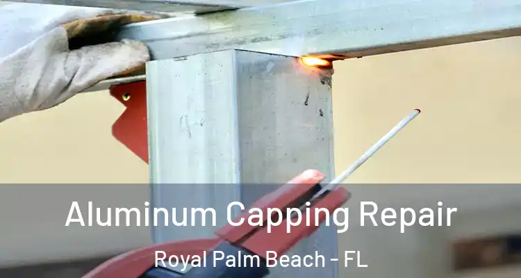  Aluminum Capping Repair Royal Palm Beach - FL