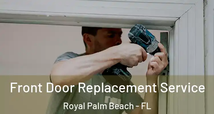  Front Door Replacement Service Royal Palm Beach - FL