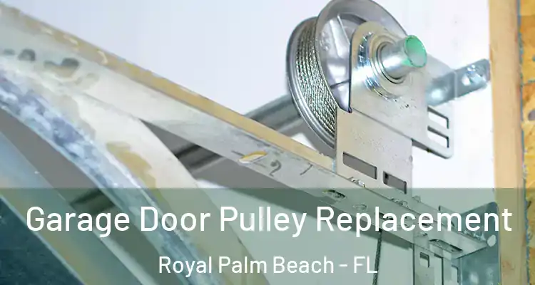  Garage Door Pulley Replacement Royal Palm Beach - FL